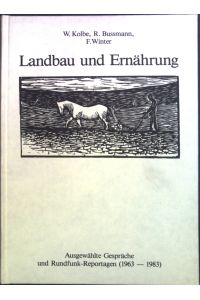 Landbau und Ernährung : ausgewählte Gespräche und Rundfunk-Reportagen (1963 - 1983).