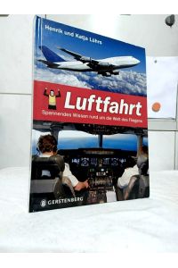 Luftfahrt : spannendes Wissen rund um die Welt des Fliegens.   - Henrik und Katja Lührs. Ill. von Kirsten Gattermann.