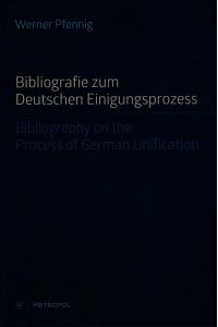 Bibliografie zum Deutschen Einigungsprozess = Bibliography on the process of German unification.