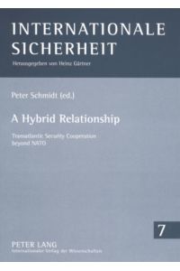 A hybrid relationship. Transatlantic security cooperation beyond NATO. [Internationale Sicherheit, Vol. 7].