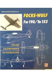 Focke-Wulf FW 190, Ta 152 : Jäger, Jagdbomber, Panzerjäger.   - Manfred Griehl/Joachim Dressel