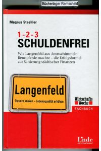 1, 2, 3 Schuldenfrei: Wie die Stadt Langenfeld aus Amtsschimmeln Rennpferde machte - die Erfolgsformel zur Sanierung städtischer Finanzen: Wie . . . Finanzen (WirtschaftsWoche-Sachbuch)