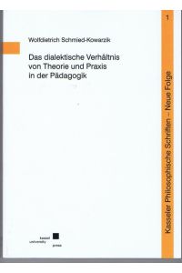 Das dialektische Verhältnis von Theorie und Praxis in der Pädagogik.