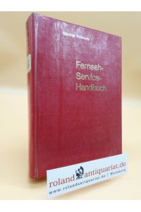 Fernseh-Service-Handbuch : Ein Kompendium f. d. Berufs- u. Nachwuchsförderung d. Fachhandels u. Handwerks / Günther Fellbaum