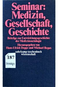 Seminar: Medizin, Gesellschaft, Geschichte.   - Beiträge zur Entwicklungsgeschichte der Medizinsoziologie.