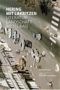 Hering mit Lakritzen: Literaturlandschaft Wetterau