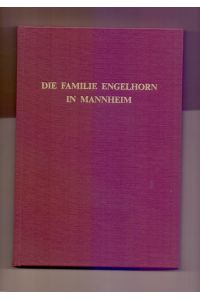 Die Familie Engelhorn in Mannheim. Vorfahren und Nachkommen des Gründers der BASF : Kommerzienrat Friedrich Engelhorn ( 1821-1902)
