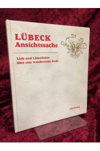 Lübeck, Ansichtssache. Lieb- und Lästerliches über eine wundersame Stadt.   - Nach einer Idee von Walter Schwaegermann.