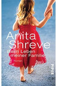 Beim Leben meiner Familie : Roman.   - Anita Shreve. Aus dem Amerikan. von Mechtild Sandberg / Piper ; 30472