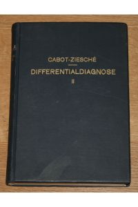 Differentialdiagnose.   - [Anhand von 317 genau besprochenen Krankheitsfällen lehrbuchmässig dargestellt. Zweiter Band.],
