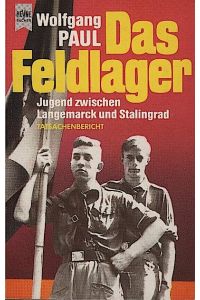 Das Feldlager : Jugend zwischen Langemarck u. Stalingrad ; Tatsachenbericht / Wolfgang Paul