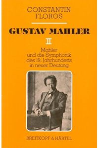 Gustav Mahler II: Mahler und die Symphonik des 19. Jahrhunderts in neuer Deutung. Zur Grundlegung e. zeitgemässen musikalischen Exegetik