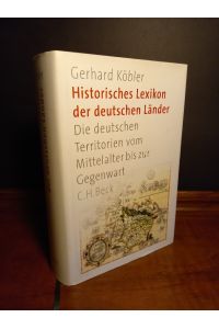 Historisches Lexikon der deutschen Länder. Die deutschen Territorien vom Mittelalter bis zur Gegenwart. [Von Gerhard Köhler].