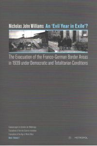 An  evil year in exile? : the evacuation of the Franco-German border areas in 1939 under democratic and totalitarian conditions.   - / Evakuierungen im Zeitalter der Weltkriege ; Band 2
