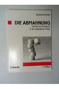 Die Abmahnung : Vorstufe der Kündigung in der betrieblichen Praxis.   - von Klaus Beckerle und Wolfgang Schuster