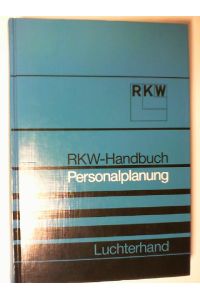 RKW-Handbuch Personalplanung.   - [Gesamtleitung d. 2. Aufl.: Manfred Röschlau. Als Autoren haben mitgewirkt: Manfred Blank ...]