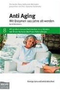 Anti-Aging: Mit Enzymen 100 Jahre alt werden  - Mit Enzymen 100 Jahre alt werden