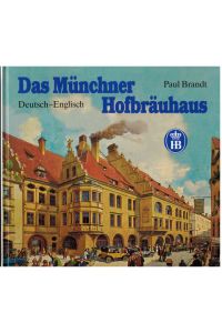 Das Münchner Hofbräuhaus. Das berühmteste Wirtshaus der Welt gestern und heute / The Story of the Most Famous Beer Hall in the World. Widmungsexemplar.