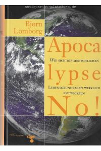 Apocalypse no!  - Wie sich die menschlichen Lebensgrundlagen wirklich entwickeln. Aus dem Englischen von Thomas Laugstien und Katrin Grünepütt.