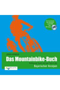 Das Mountainbike-Buch - Richtig gute Touren und neue Trails in den Bayerischen Voralpen.   - Alle Tourenkarten und Toureninfos auf CD-ROM. PLUS: GPS-Tracks