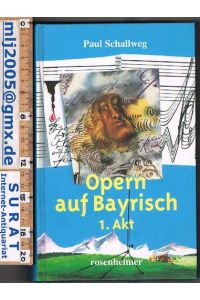 Opern auf Bayrisch. 1. Akt.   - Mit Illustrationen von Dieter Olaf Klama.