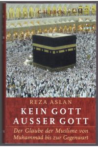 Kein Gott ausser Gott : Der Glaube der Muslime von Muhammad bis zur Gegenwart. Aus dem Englischen von Rita Seuß