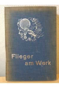Flieger am Werk. Die Geschichte der zürcherischen Luftfahrt, insbesondere der Sektion Zürich des Aero-Club der Schweiz. Original-Leinenband.
