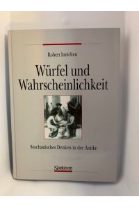 Würfel und Wahrscheinlichkeit : stochastisches Denken in der Antike.