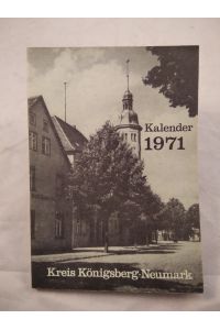 Kreis Kalender für den Heiimatkreis Königsberg-Neumark 1971. M. zahlr. Abb.