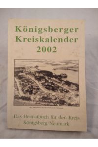 Kreis Kalender für den Heiimatkreis Königsberg-Neumark 2002. M. zahlr. Abb.