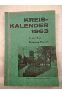 Kreis Kalender für den Heiimatkreis Königsberg-Neumark 1963. M. zahlr. Abb.