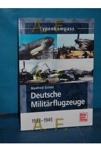 Typenkompass deutsche Militärflugzeuge : 1939 - 1945.   - Manfred Griehl / Typenkompass, Basiswissen für Luftfahrt-Freunde
