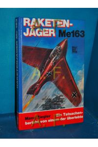 Raketenjäger Me 163 : erschienen in d. Flug-Revue unter d. Titel Das Kraftei und ich , e. Tatsachenbericht von einem, der überlebte