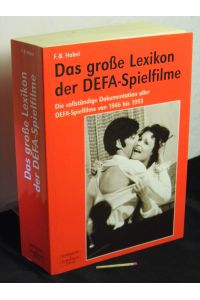 Das grosse Lexikon der DEFA-Spielfilme - die vollständige Dokumentation aller DEFA-Spielfilme von 1946 bis 1993 -