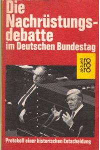 Die Nachrüstungsdebatte im Deutschen Bundestag. Protokoll einer historischen Entscheidung.