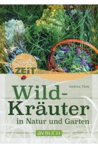 Wildkräuter: in Natur und Garten (Gartenzeit)