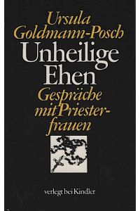 Unheilige Ehen : Gespräche mit Priesterfrauen / Ursula Goldmann-Posch  - Gespräche mit Priesterfrauen