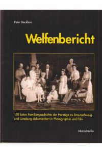 Welfenbericht.   - 150 Jahre Familiengeschichte der Herzöge zu Braunschweig und Lüneburg dokumentiert in Photographie und Film.