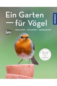 Ein Garten für Vögel (Mein Garten): Gestalten - Pflanzen - Beobachten