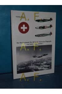 Die Messerschmitt Me 109 in der Schweizer Flugwaffe : ein Stück Zeitgeschichte.   - Georg Hoch