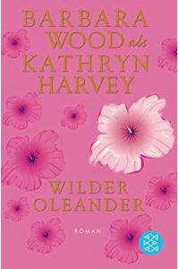 Wilder Oleander : ein sinnlicher Roman.   - als Kathryn Harvey. Aus dem Amerikan. von Veronika Cordes / Fischer ; 16859