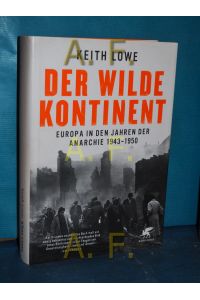 Der wilde Kontinent : Europa in den Jahren der Anarchie 1943 - 1950.   - Keith Lowe. Aus dem Engl. übers. von Stephan Gebauer und Thorsten Schmidt