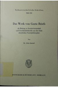 Das Werk von Götz Briefs.   - als Beitrag zu Sozialwissenschaft und Gesellschaftskritik aus der Sicht christlicher Sozialphilosophie.