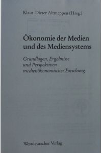 Ökonomie der Medien und des Mediensystems.   - Grundlagen, Ergebnisse und Perspektiven medienökonomischer Forschung.