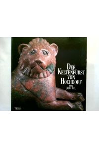 Der Keltenfürst von Hochdorf.   - Jörg Biel. Fotogr.: Peter Frankenstein, Jörg Jordan u.a.