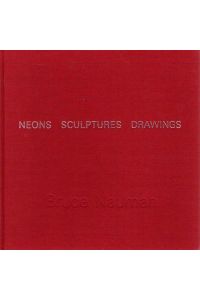 neons, sculptures, drawings. With an essay by Robert Storr.