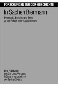 In Sachen Biermann : Protokolle, Berichte und Briefe zu den Folgen einer Ausbürgerung.   - Forschungen zur DDR-Geschichte ; Bd. 2