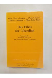 Das Ethos der Liberalität : Festschrift Hermann Ringeling zum fünfundsechzigsten Geburtstag.   - Hans Ulrich Germann ... (Hrsg.) / Studien zur theologischen Ethik ; 54