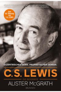 C. S. Lewis - die Biografie : prophetischer Denker, exzentrisches Genie.   - Alister McGrath. [Übers.: Christian Rendel]