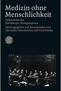 Medizin ohne Menschlichkeit: Dokumente des Nürnberger Ärzteprozesses (Die Zeit des Nationalsozialismus)